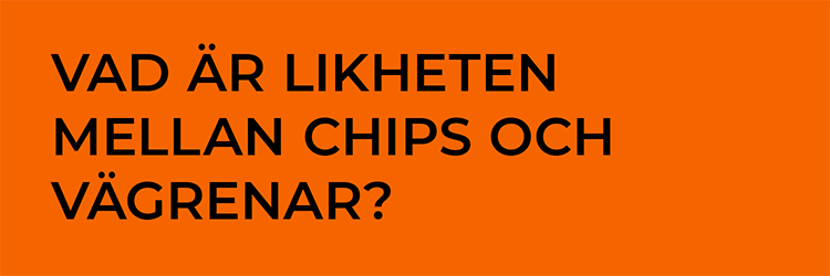 Vad är likheten mellan chips och vägrenar?