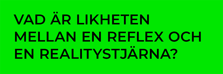 Vad är likheten mellan en reflex och en realitystjärna?