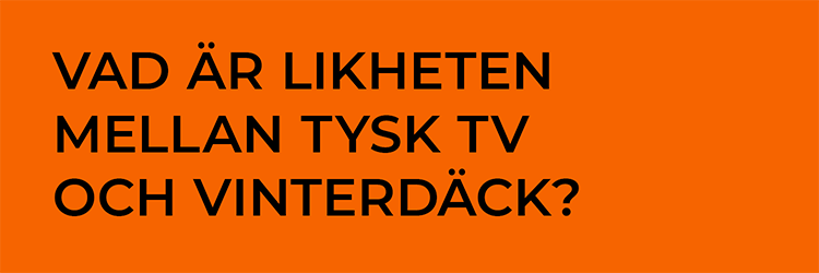 Vad är likheten mellan tysk tv och vinterdäck?