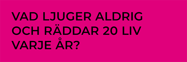 Vad ljuger aldrig och räddar 20 liv varje år?